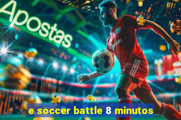 e soccer battle 8 minutos